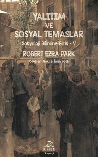 Yalıtım ve Sosyal Temaslar-Sosyoloji Bilimine Giriş 5 - Robert Ezra Park - Pinhan Yayıncılık