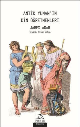 Antik Yunan'ın Din Öğretmenleri - James Adams - Pinhan Yayıncılık