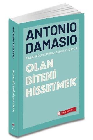 Olan Biteni Hissetmek - Bilincin Oluşumunda Beden ve Duygu - Antonio Damasio - Odtü
