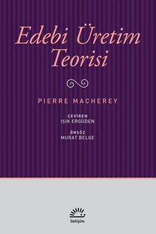 Edebi Üretim Teorisi - Pierre Macherey - İletişim Yayınları