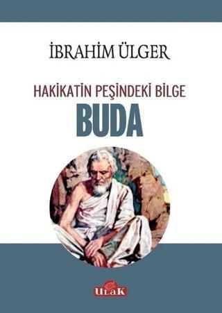 Buda-Hakikatin Peşindeki Bilge - İbrahim Ülger - Ulak Yayıncılık