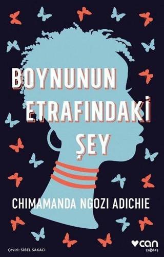 Boynunun Etrafındaki Şey - Chimamanda Ngozi Adichie - Can Yayınları