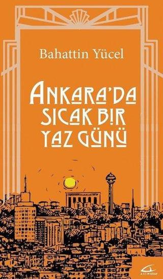 Ankara'da Sıcak Bir Yaz Günü - Bahattin Yücel - Asi Kitap