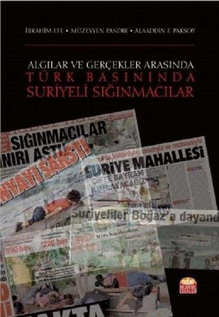 Algılar ve Gerçekler Arasında-Türk Basınında Suriyeli Sığınmacılar - Alaaddin F. Paksoy - Nobel Bilimsel Eserler