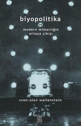 Biyopolitika ve Modern Mimarlığın Ortaya Çıkışı - Sven-Olov Wallenstein - Lemis Yayınları