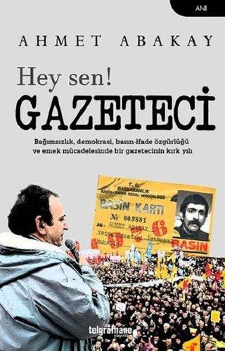 Hey sen! Gazeteci - Ahmet Abakay - Telgrafhane Yayınları