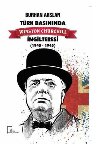 Türk Basınında Winston Churcill İngilteresi 1940-1945 - Burhan Arslan - Gece Akademi