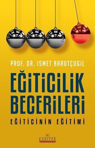 Eğiticilik Becerileri Eğiticinin Eğitimi - Prof. Dr. İsmet Barutçugil - Kariyer Yayınları