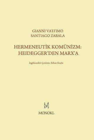 Hermeneutik Komünizm: Heidegger'den Marx'a - Gianni Vattimo - Monokl