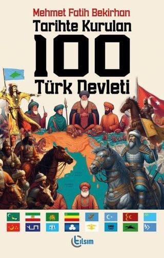 Tarihte Kurulan 100 Türk Devleti - Mehmet Fatih Bekirhan - Tılsım Yayınevi