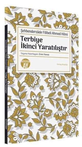 Terbiye İkinci Yaratılıştır - Şehbenderzade Filibeli Ahmed Hilmi - Büyüyenay Yayınları