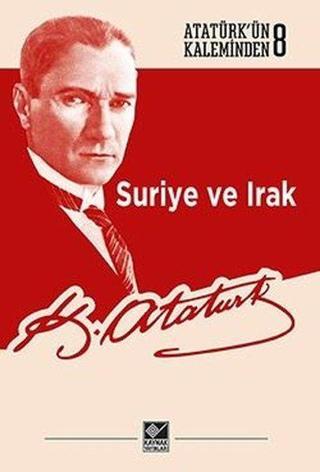 Suriye ve Irak-Atatürk'ün Kaleminden 8 - Mustafa Kemal Atatürk - Kaynak Yayınları