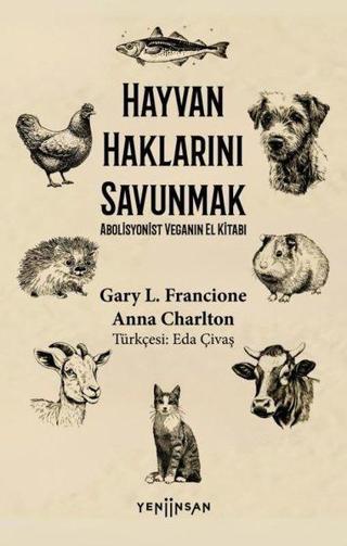Hayvan Haklarını Savunmak - Abolisyonist Veganın El Kitabı - Anna Charlton - Yeni İnsan Yayınevi