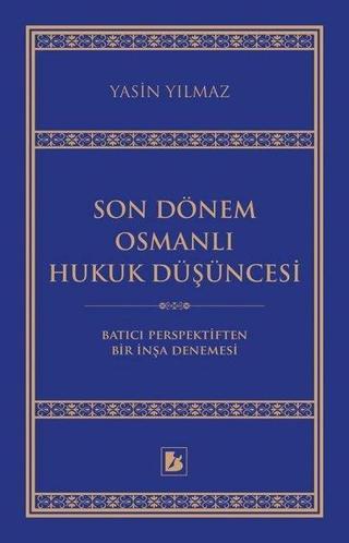 Son Dönem Osmanlı Hukuk Düşüncesi - Yasin Yılmaz - Bir Yayınları