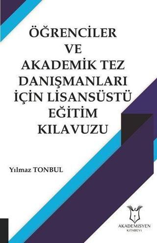 Öğrenciler  ve Akademik Tez Danışmanları İçin Lisansüstü Eğitim Kılavuzu - Yılmaz Tonbul - Akademisyen Kitabevi