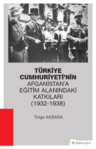 Türkiye Cumhuriyeti'nin Afganistan'a Eğitim Alanındaki Katkıları (1932-1938) - Tolga Akbaba - Hiperlink