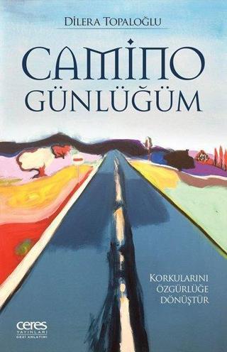 Camino Günlüğüm - Dilera Topaloğlu - Ceres Yayınları