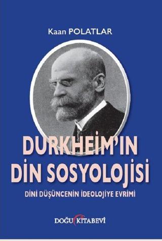 Durkheim'in Din Sosyolojisi - Kaan Polatlar - Doğu Kitabevi