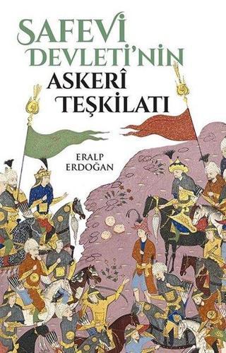 Safevi Devleti'nin Askeri Teşkilatı - Eralp Erdoğan - Yeditepe Yayınevi