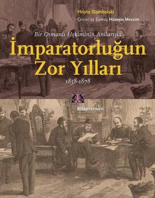 İmparatorluğun Zor Yılları 1858-1878 - Hristo Stambolski - Kitap Yayınevi