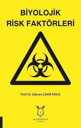 Biyolojik Risk Faktörleri - Şükran Çakır Arıca - Akademisyen Kitabevi