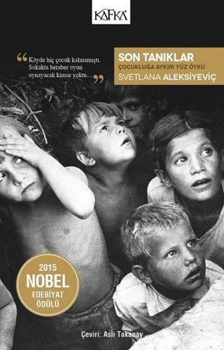 Son Tanıklar-Çocukluğa Aykırı Yüz Öykü - Svetlana Aleksiyeviç - Kafka Kitap