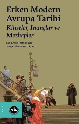 Erken Modern Avrupa Tarihi: Kiliseler İnançlar ve Mezhepler - Hamish Scott - VakıfBank Kültür Yayınları