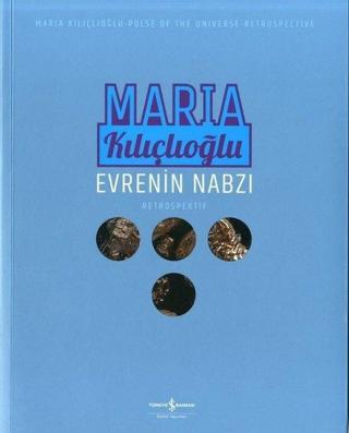 Evrenin Nabzı-Retrospektif - Maria Kılıçlıoğlu - İş Bankası Kültür Yayınları