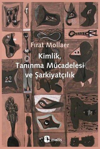 Kimlik Tanınma Mücadelesi ve Şarkiyatçılık - Fırat Mollaer - Metis Yayınları
