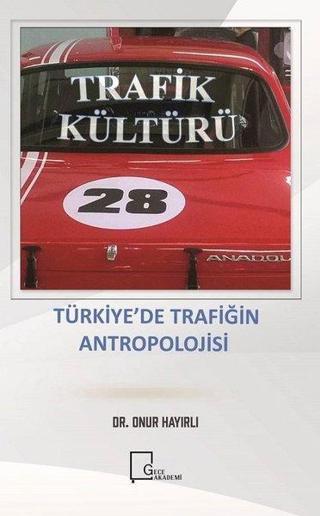 Trafik Kültürü-Türkiye'de Trafiğin Antropolojisi - Onur Hayırlı - Gece Akademi