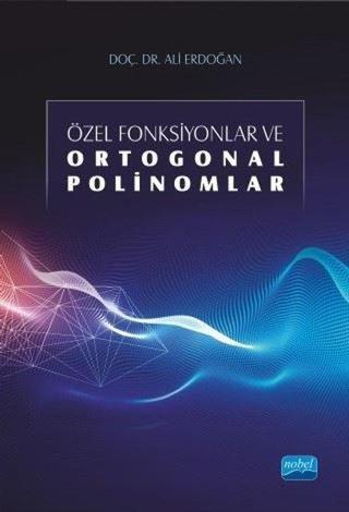 Özel Fonksiyonlar ve Ortogonal Polinomlar - Ali Erdoğan - Nobel Akademik Yayıncılık