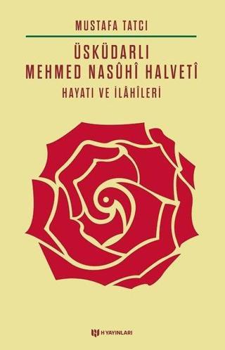 Üsküdarlı Mehmed Nasuhi Halveti-Hayatı ve İlahileri - Mustafa Tatcı - H Yayınları