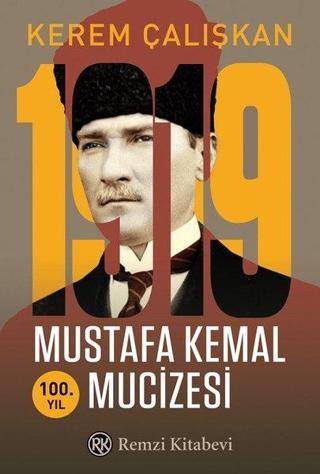 1919 Mustafa Kemal Mucizesi-100.Yıl - Kerem Çalışkan - Remzi Kitabevi