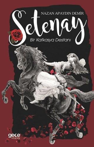 Setenay-Bir Kafkasya Destanı - Nazan Apaydın Demir - Gece Kitaplığı