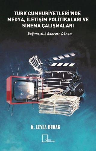 Türk Cumhuriyetleri'nde Medya İletişim Politikaları ve Sinema Çalışmaları - Leyla Budak - Gece Akademi