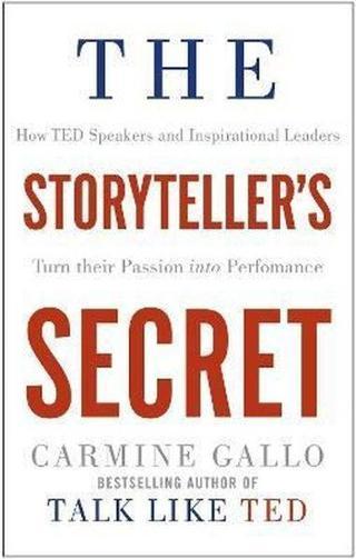 The Storyteller's Secret: How TED Speakers and Inspirational Leaders Turn Their Passion into Perform - Carmine Gallo - Pan MacMillan