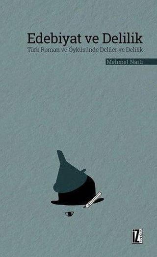 Edebiyat ve Delilik - Mehmet Narlı - İz Yayıncılık