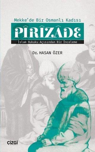 Mekke'de Bir Osmanlı Kadısı Pirizade - Hasan Özer - Çizgi Kitabevi