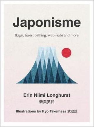 Japonisme: Ikigai Forest Bathing Wabi-sabi and more - Erin Niimi Longhursthurst - Harper Collins UK