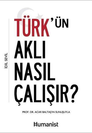 Türk'ün Aklı Nasıl Çalışır? - İdil Sevil - Humanist Kitap Yayıncılık