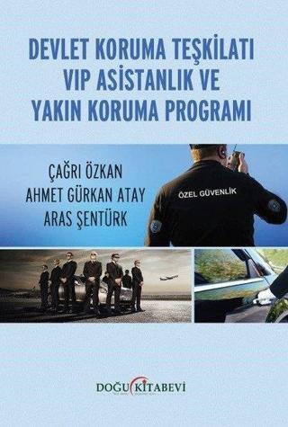 Devlet Koruma Teşkilatı VIP Asistanlık ve Yakın Koruma Programı - Ahmet Gürkan Atay - Doğu Kitabevi