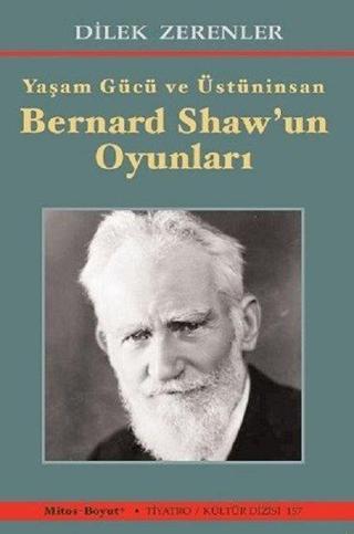 Yaşam Gücü ve Üstüninsan Bernard Shaw'ın Oyunları - Dilek Zerenler - Mitos Boyut Yayınları