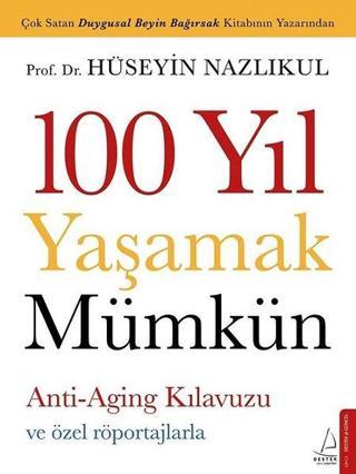 100 Yıl Yaşamak Mümkün - Hüseyin Nazlıkul - Destek Yayınları