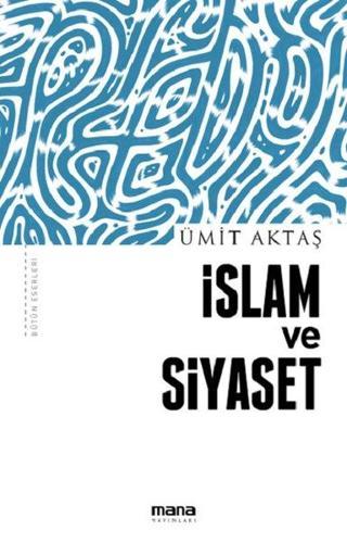İslam ve Siyaset - Ümit Aktaş - Mana Yayınları