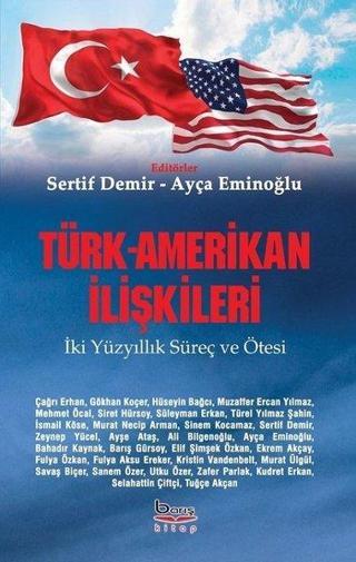 Türk-Amerikan İlişkileri: İki Yüzyıllık Süreç ve Ötesi - Kolektif  - A.Barış Kitapevi