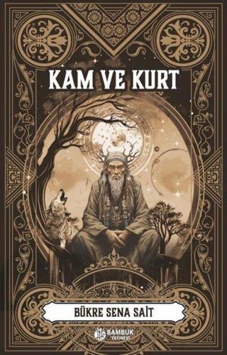 Kam ve Kurt - Bükre Sena Sait - Bambuk Yayınevi