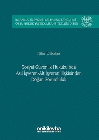 Sosyal Güvenlik Hukuku'nda Asıl İşveren-Alt İşveren İlişkisinden Doğan Sorumluluk - Nilay Erdoğan - On İki Levha Yayıncılık