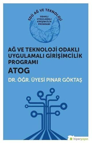 Ağ ve Teknoloji Odaklı Uygulamalı Girişimcilik Programı: ATOG - Pınar Göktaş - Hiperlink