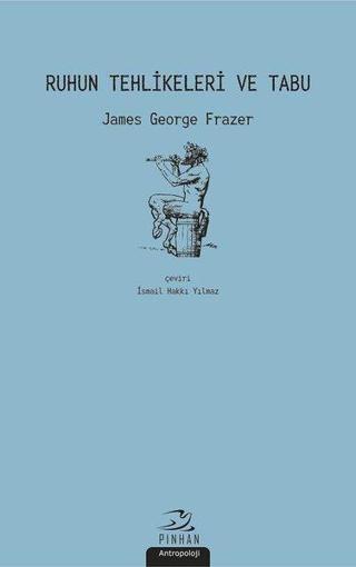 Ruhun Tehlikeleri ve Tabu - James George Frazer - Pinhan Yayıncılık