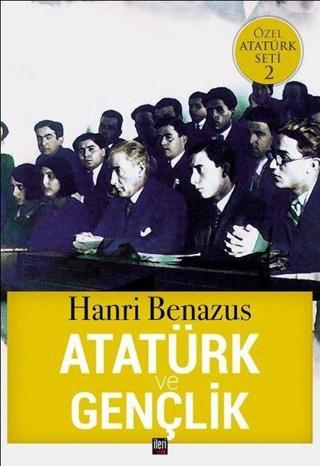 Atatürk ve Gençlik-Özel Atatürk Seti 2 - Hanri Benazus - İleri Yayınları